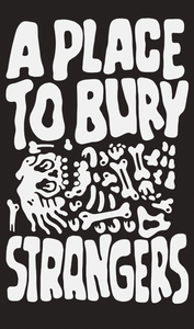 A PLACE TO BURY STRANGERS